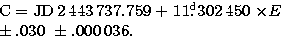 \begin{eqnarraystar}
C = {\rm JD}\,2\,443\,737.759 &+& 11\hbox{$.\!\!^{\rm d}$}302\,450 \times E\\ \pm .030 &&\ \pm .000\,036.\end{eqnarraystar}