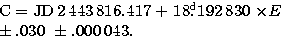 \begin{eqnarraystar}
C = {\rm JD}\,2\,443\,816.417 &+& 18\hbox{$.\!\!^{\rm d}$}192\,830 \times E\\  \pm .030 &&\ \pm .000\,043.\end{eqnarraystar}