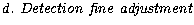 ${\it d.~Detection~fine~adjustment}$