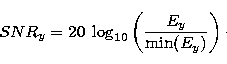 \begin{displaymath}
{SNR}_y= 20\;\log_{10} \displaystyle \left(\frac {E_y} {{\rm min}(E_y)}
\right)\cdot\end{displaymath}