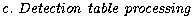 ${\it c.~Detection~table~processing}$