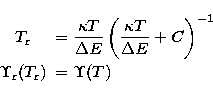 \begin{eqnarray}
&T_{\rm r} &=\frac{\kappa T}{\Delta E}\left(\frac{\kappa T}{\Delta
E}+C\right)\sp{-1}
\\ &\Upsilon_{\rm r}(T_{\rm r})&=\Upsilon(T)\end{eqnarray}