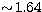 $\sim\!1.64$