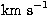 $\mathrm{km~s}^{-1}$