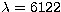 $\lambda = 6122$