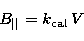 \begin{displaymath}
B_{\vert\vert}= k_{\rm cal}\,V\end{displaymath}