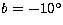 $b=-10^{\circ}$