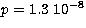 $p= 1.3 \ 10^{-8}$