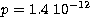 $p= 1.4 \
 10^{-12}$