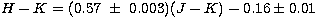 $H-K = (0.57\ \pm\ 0.003) (J-K) -0.16 \pm
0.01$