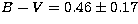 $B-V = 0.46 \pm 0.17 $