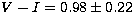 $V-I = 0.98 \pm 0.22 $