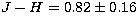 $J-H = 0.82 \pm 0.16 $