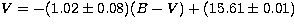 $V= -
 (1.02\pm0.08)(B-V)+(15.61\pm 0.01)$