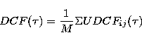 \begin{displaymath}
{DCF(\tau)}=\frac{1}{M}\Sigma UDCF_{ij}(\tau)\end{displaymath}