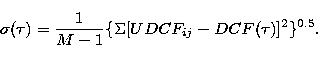 \begin{displaymath}
\sigma (\tau) =\frac{1}{M-1} \{ \Sigma [ UDCF_{ij}-DCF(\tau) ]^{2} \}^{0.5}.\end{displaymath}