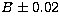 $B \pm 0.02$