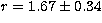 $r= 1.67 \pm{0.34}$