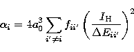 \begin{displaymath}
\alpha_{i}=4a_{0}^{3}\sum_{i'\neq i}f_{ii'}\left({I_{\rm H}\over \Delta
E_{ii'}}\right)^{2}\end{displaymath}