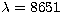 $\lambda = 8651 $