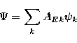 \begin{displaymath}
\Psi = \sum_k A_{Ek}\psi_k\end{displaymath}