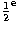$\rm {\frac12}^e$