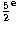 $\rm {\frac52}^e$