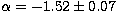 $\alpha = - 1.52 \pm 0.07 $
