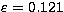 $\varepsilon = 0.121$