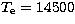 $T_{\rm e} = 14500$