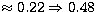 $\approx 
0.22 \Rightarrow 0.48$