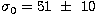 $\sigma_0=51\ \pm\ 10$