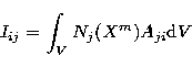 \begin{displaymath}
I_{ij} = \int_V N_j{\left({X^m}\right)} A_{ji} {\rm d}V \end{displaymath}
