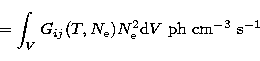 \begin{displaymath}
= \int_V G_{ij}(T, N_{\rm e}) N_{\rm e}^2 {\rm d}V \ \rm ph~cm^{-3}~s^{-1} \end{displaymath}