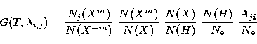 \begin{displaymath}
{G{\left({T,\lambda_{i,j}}\right)}} = {N_j{\left({X^m}\right...
 ...}}~{N{\left({H}\right)}\over N_{\rm e}}~{A_{ji}\over N_{\rm e}}\end{displaymath}