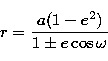 \begin{displaymath}
r=\frac{a(1-e^{2})}{1\pm e \cos{\omega}}\end{displaymath}