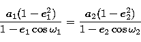 \begin{displaymath}
\frac{a_{1}(1-e_{1}^{2})}{1-e_{1}
\cos{\omega_{1}}}=\frac{a_{2}(1-e_{2}^{2})}{1-e_{2} \cos{\omega_{2}}}\end{displaymath}