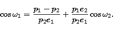 \begin{displaymath}
\cos{\omega_{1}} = \frac{p_{1}-p_{2}}{p_{2} e_{1}} + \frac{p_{1} e_{2}}{p_{2}
e_{1}} \cos{\omega_{2}}.\end{displaymath}