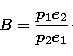 \begin{displaymath}
B=\frac{p_{1} e_{2}}{p_{2}e_{1}}\cdot\end{displaymath}