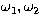 $\omega_1,\omega_2$