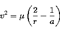 \begin{displaymath}
v^2=\mu \left(\frac{2}{r}-\frac{1}{a}\right)\end{displaymath}