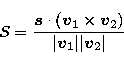 \begin{displaymath}
S = \frac{{\vec s}\cdot ({\vec v}_1
\times {\vec v}_2)}{\vert{\vec v}_1\vert\vert{\vec v}_2\vert}\end{displaymath}