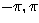 $-\pi, \pi$