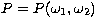 $P=P(\omega_1,\omega_2)$