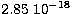 $2.85\ 10^{-18}$
