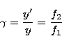 \begin{displaymath}
\gamma = \frac{y'}{y} = \frac{f_2}{f_1}\end{displaymath}
