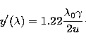 \begin{displaymath}
y'(\lambda)=1.22\frac{\lambda_0 \gamma}{2 u} \cdot\end{displaymath}