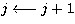 $j \longleftarrow j+1$