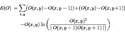 \begin{eqnarray}
E(O) &=&\!\! \sum_{x,y} (O(x,y) \!-\! O(x,y-1)) \!+\! (O(x,y) \...
 ... \ln\left( \frac{O(x,y)^2}{\mid O(x,y-1)O(x,y+1)\mid)}\right)\cdot\end{eqnarray}