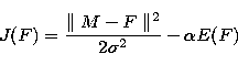 \begin{displaymath}
J(F) = \frac{\parallel M - F \parallel^2}{2\sigma^2} - \alpha E(F)\end{displaymath}